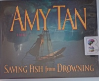 Saving Fish From Drowning written by Amy Tan performed by Amy Tan on Audio CD (Abridged)
